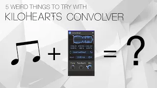 5 weird things to try with Convolver