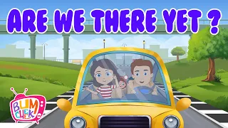 Are We There Yet | Are We There Yet Car Song | Popular Nursery Rhymes & Kids Songs | Bumcheek TV