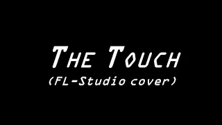 The Touch (FL-Studio cover)