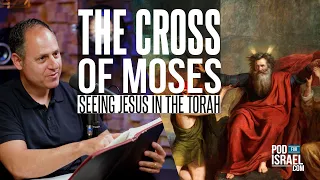 The Cross of Moses - Jesus in the Torah - Pod for Israel