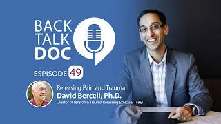 BackTalkDoc Episode 49: Releasing Pain and Trauma with David Berceli PhD