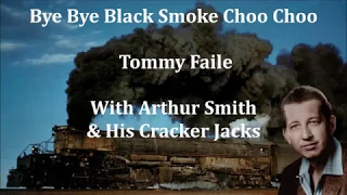 Bye Bye Black Smoke Choo Choo Tommy Faile with Arthur Smith & His Cracker Jacks with Lyrics