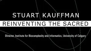 Stuart Kauffman • Reinventing the Sacred