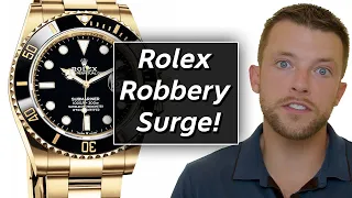 Rolex Robbery Surge! & 5 Tips to Prevent