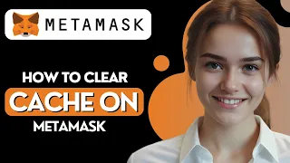 How to Clear Cache on Metamask