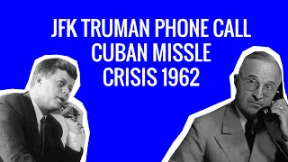 JFK Truman Phone Call - Cuban Missle Crisis 1962 | This is the Presdent