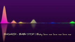 BAGARDI - BABY STOP | Baby love me love me love me REMIX