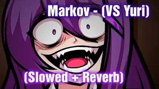 Markov - (Slowed + Reverb) [Doki Doki Takeover Bad Ending] (FNF Mod) [VS Yuri]