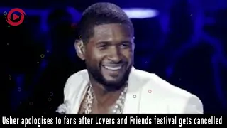 Usher Apologizes to Fans After Lovers and Friends Festival Gets Cancelled