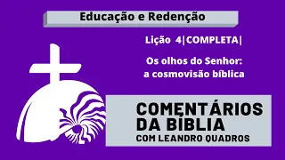 Os olhos do Senhor: a cosmovisão bíblica - Lição 4 - Leandro Quadros