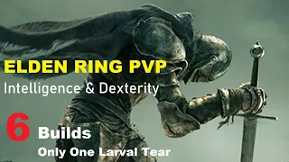 6 Elden Ring PVP Builds [Int/Dex] One Larval Tear PVP