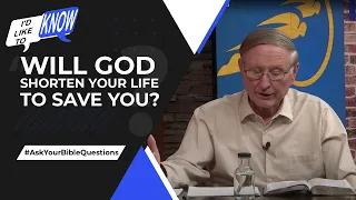 Will God Shorten Your Life to Save You? || I’d Like to Know