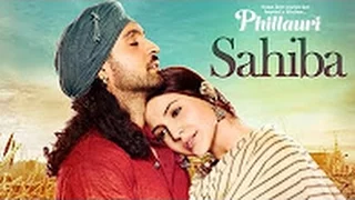 Phillauri   Sahiba Video Song   Anushka Sharma, Diljit Dosanjh, Anshai Lal   Shashwat   Romy & Pawni