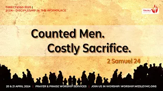 21 Apr 2024 | Prayer & Praise Svc | Counted Men. Costly Sacrifice.