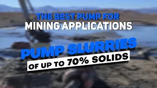 The Best Pump For Mining Applications! Pump Slurries of Up To 70% Solids!