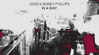 JX333 - IN A WAY (FT. SIDNEY PHILLIPS) (OFFICIAL MUSIC VIDEO)