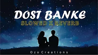 Dost Banke (Slowed & Reverb) : Rahat Fateh Ali Khan X Gurnazar | Ozo Creations