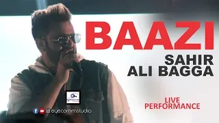 New Song || Baazi || Sahir Ali Bagga || Live Performance || Eyecomm Studio