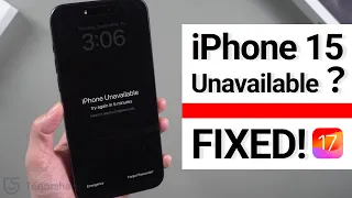 iPhone 15 Unavailable? How to Unlock iPhone If Forgot Passcode | iOS17