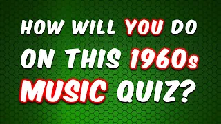 1960s MUSIC AND MUSICIANS QUIZ (For Fun And Nostalgia - See How Many You Know!)