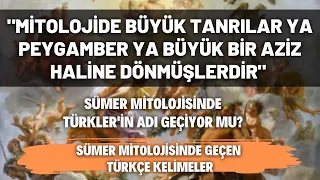 "Mitolojide Büyük Tanrılar Ya Peygamber Ya Büyük Bir Aziz Haline Dönmüşlerdir"