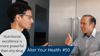 Alter Your Health #50 | Dr. Joel Fuhrman: Nutritional excellence is more powerful than any drug