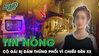 Sáng 4/5: Mâu Thuẫn Chiếu Đèn Xe, Thiếu Nữ Dùng Hung Khí Đâm Đối Phương Thủng Phổi | SKĐS