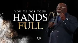 You’ve Got Your Hands Full! - Bishop T.D. Jakes