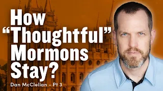 How "Thoughtful" Mormons Stay in the Church - Dan McClellan Part 3 | Ep. 1803