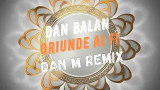 Dan M x Dan Balan - Oriunde Ai Fi - Remix