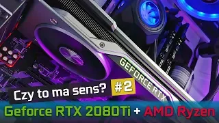 RTX 2080Ti + Ryzen - Czy ma to sens? #2