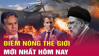 Cập Nhật Điểm Nóng Thế giới 22/5:Iran tìm thấy xác trực thăng chở Tổng thống Raisi nhờ drone nội địa