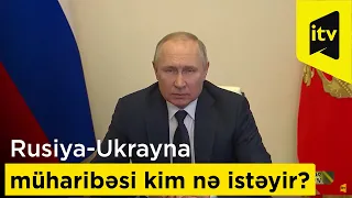 Rusiya-Ukrayna müharibəsi kim nə istəyir?