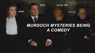 Murdoch Mysteries being a comedy | pt1