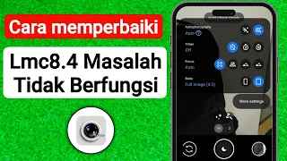 Cara Memperbaiki Masalah Lmc8.4 Tidak Berfungsi | Instal Kamera LMC 8.4 & Buka Pemecahan Masalah