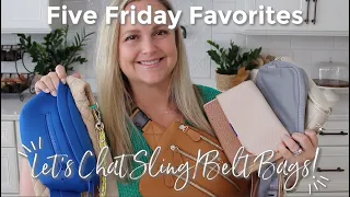 FIVE FRIDAY FAVS | Let's Chat Sling/Belt Bags! |GatorMOM