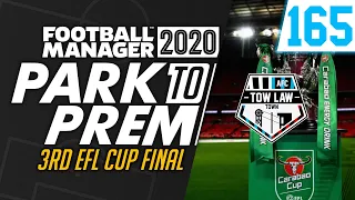 Park To Prem FM20 | Tow Law Town #165 - 3RD EFL CUP FINAL! | Football Manager 2020