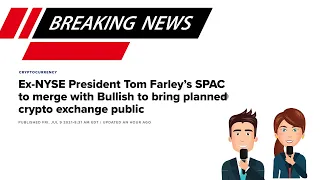 TOM FARLEY’S SPAC TO MERGE WITH BULLISH TO PUBLIC CRYPTO EXCHANGE |INVESTING TO BECOME A MILLIONAIRE