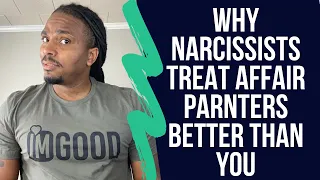 Why narcissists treat the people they cheat with better than you