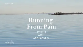 Running From Pain Part 2 with Abdi Assadi