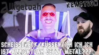 Ist ALLIGATOAH jetzt Metal??? | SCHEISSDRECK / KÜSSEN / ICH ICH ICH | Reaction