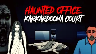 Haunted Office | Horror Show  #horrorstories  #haunted #karkardooma  #KarkardoomaCourt 🔥🔥🔥