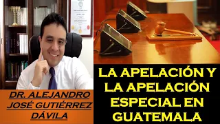 ANÁLISIS LOS RECURSOS PENALES DE APELACIÓN Y APELACIÓN ESPECIAL: DR. ALEJANDRO JOSÉ GUTIÉRREZ DÁVILA