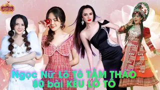 Tâm Thảo - 80 bài KÊU LÔ TÔ nghe tới đâu cuốn tới đó … nghe là pheeeee.ee