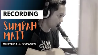 RECORDING PROCCES “SUMPAH MATI” New Single Gusyuda & D’Waves  [Dokumen proses recording]