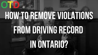 HOW TO REMOVE VIOLATIONS FROM DRIVING RECORD IN ONTARIO?