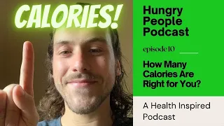 Episode 10: How Many Calories Are Right for You? | Hungry People Podcast