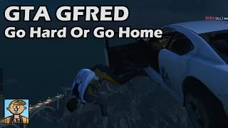 Go Hard Or Go Home - GTA 5 Gfred №36