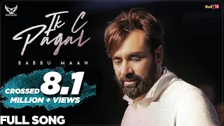 Babbu Maan - IK C Pagal (Full Song) | Latest Punjabi Songs 2018