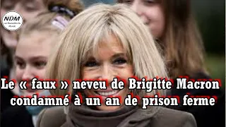 🔴 Le « faux » neveu de Brigitte Macron condamné à un an de prison ferme